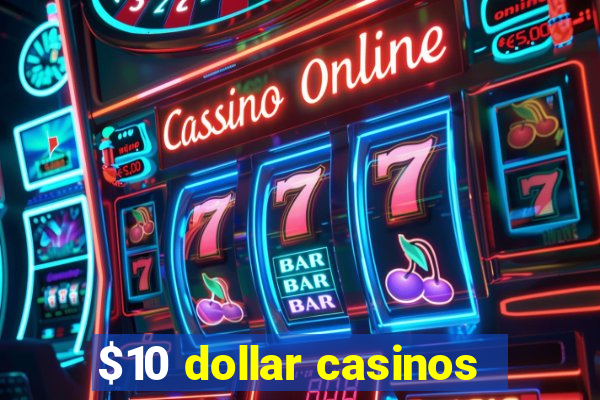 $10 dollar casinos