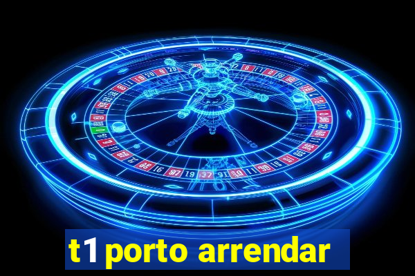 t1 porto arrendar