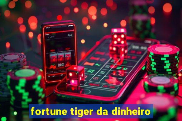 fortune tiger da dinheiro