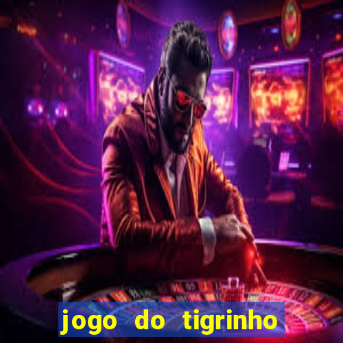 jogo do tigrinho com bonus de cadastro