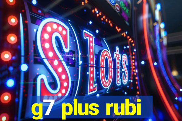 g7 plus rubi