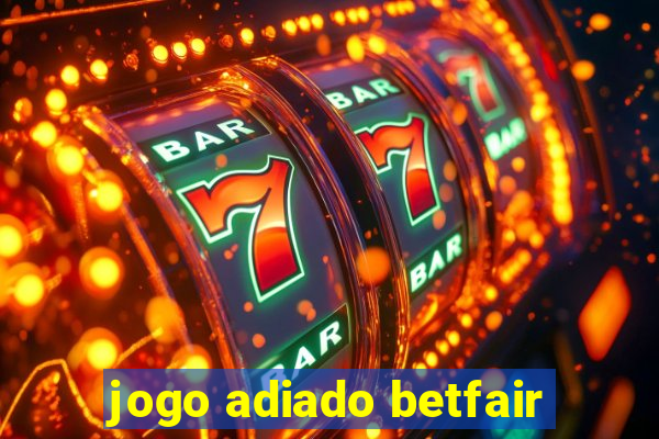 jogo adiado betfair