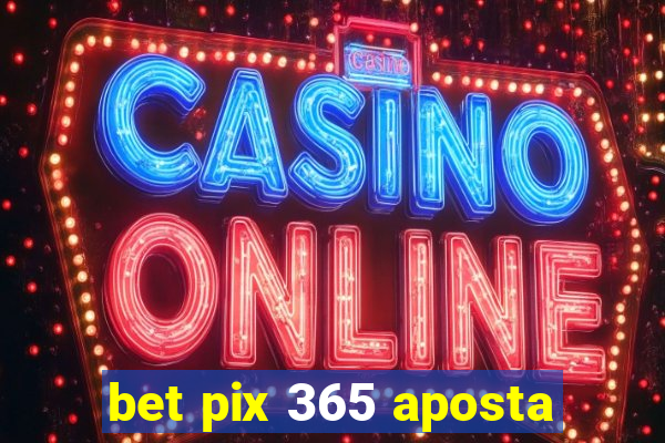 bet pix 365 aposta