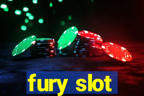 fury slot