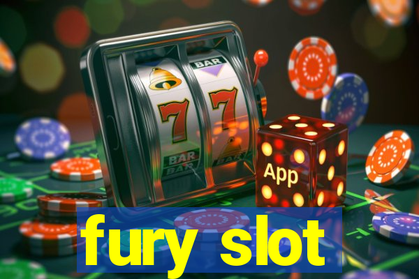 fury slot