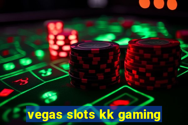 vegas slots kk gaming