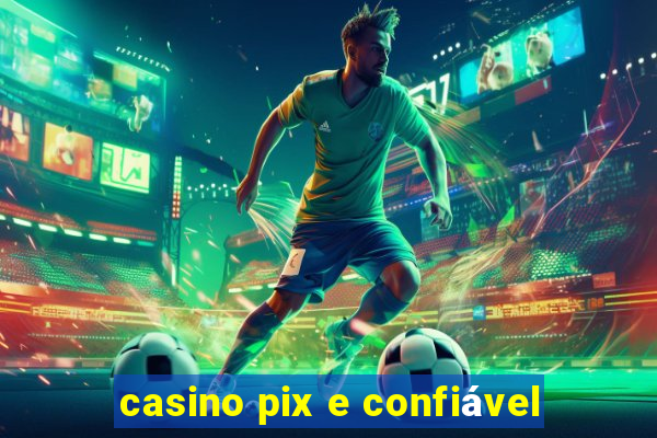 casino pix e confiável