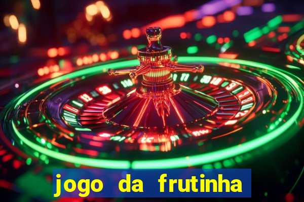 jogo da frutinha que ganha dinheiro