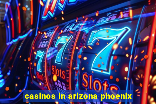 casinos in arizona phoenix