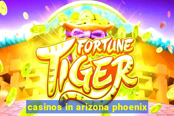 casinos in arizona phoenix