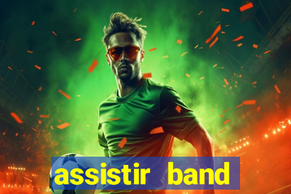 assistir band online ao vivo gratis