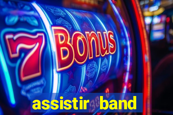 assistir band online ao vivo gratis