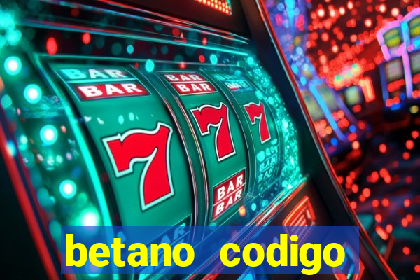 betano codigo promocional casino