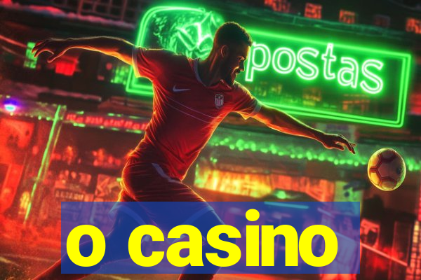 o casino