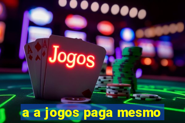 a a jogos paga mesmo