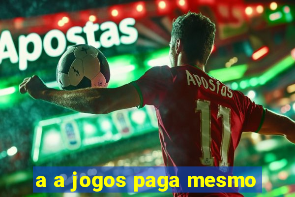 a a jogos paga mesmo