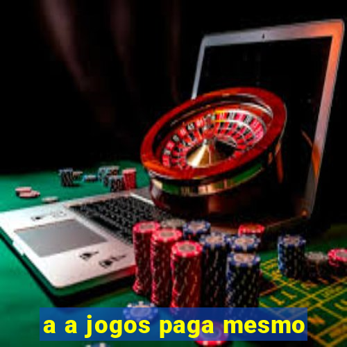 a a jogos paga mesmo