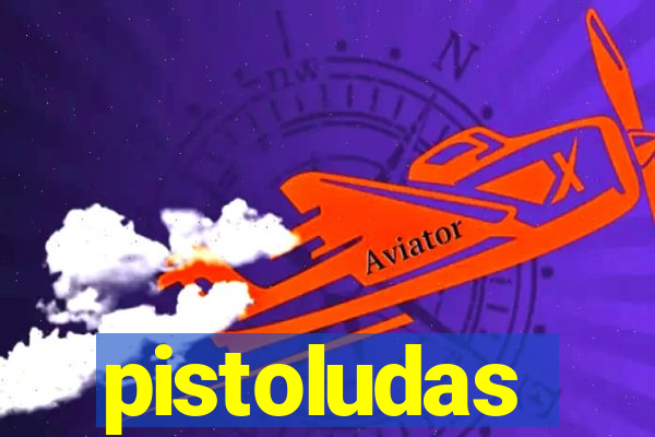 pistoludas