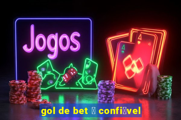 gol de bet 茅 confi谩vel