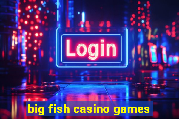 big fish casino games