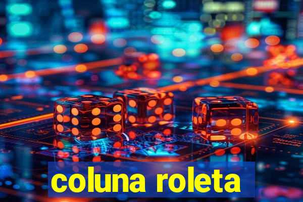 coluna roleta