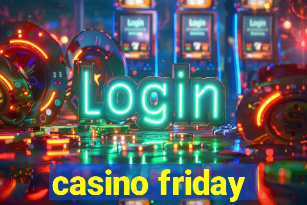 casino friday