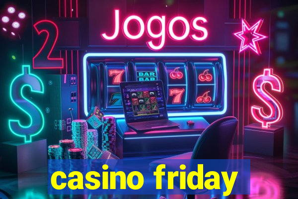 casino friday