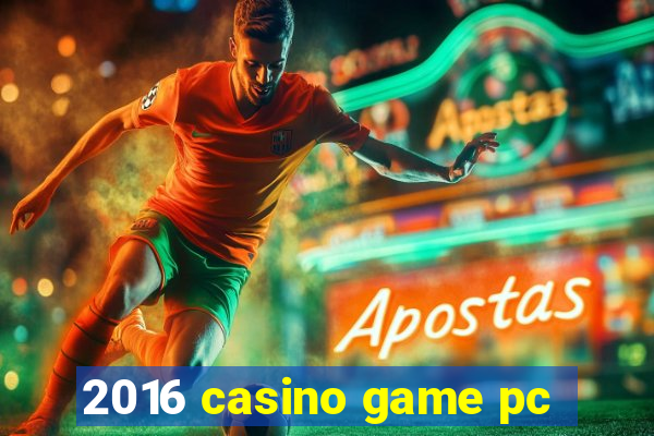 2016 casino game pc