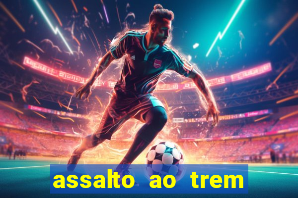 assalto ao trem pagador filme completo