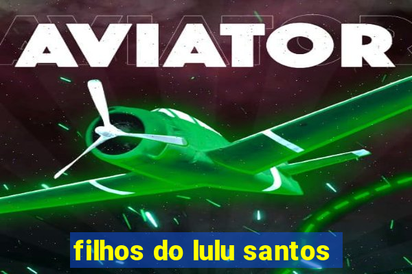 filhos do lulu santos