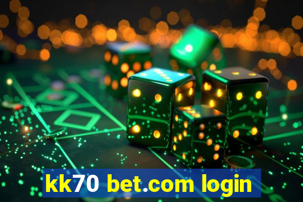 kk70 bet.com login