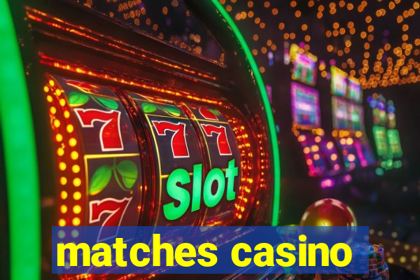 matches casino