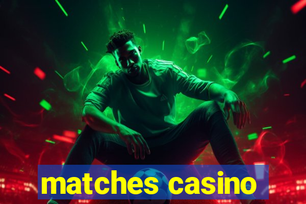 matches casino