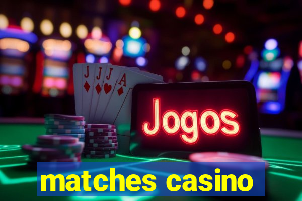 matches casino