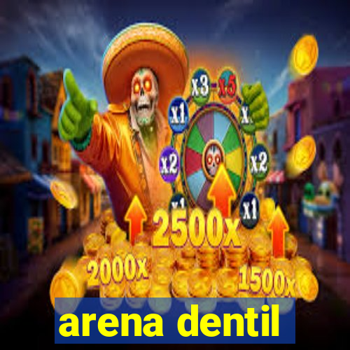 arena dentil