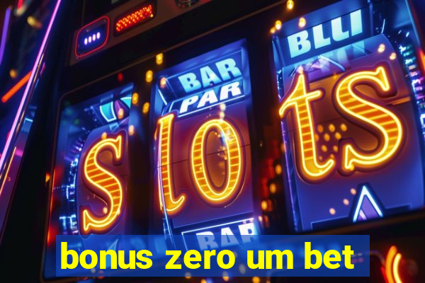 bonus zero um bet