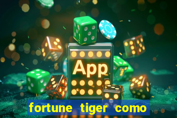 fortune tiger como ganhar dinheiro