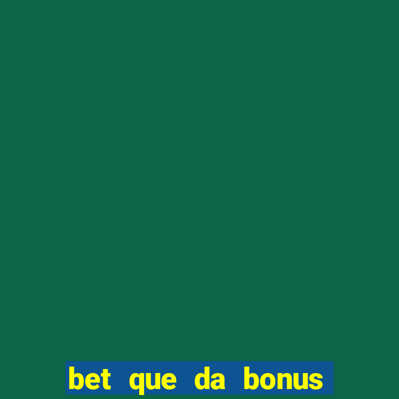 bet que da bonus sem deposito