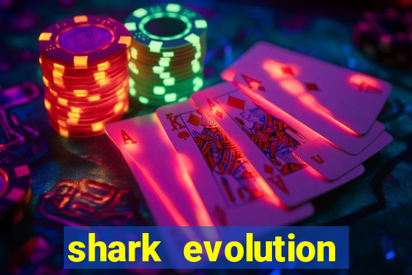 shark evolution dinheiro infinito