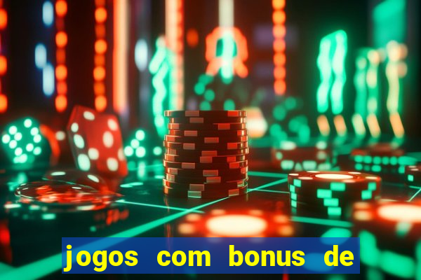 jogos com bonus de boas vindas