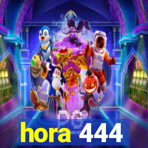 hora 444