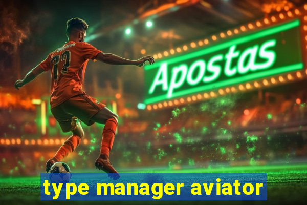 type manager aviator