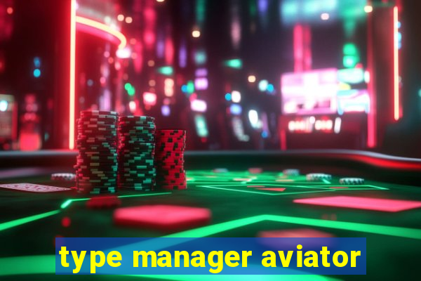 type manager aviator