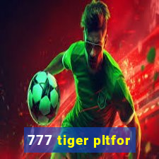 777 tiger pltfor