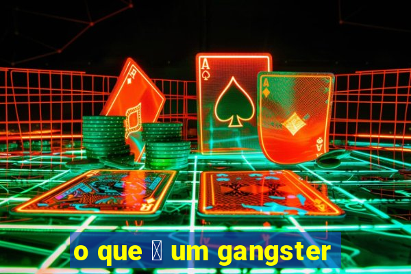 o que 茅 um gangster