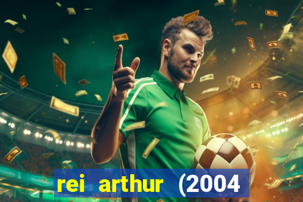 rei arthur (2004 assistir online)