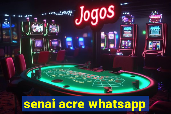 senai acre whatsapp