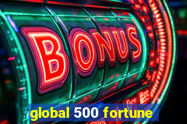 global 500 fortune