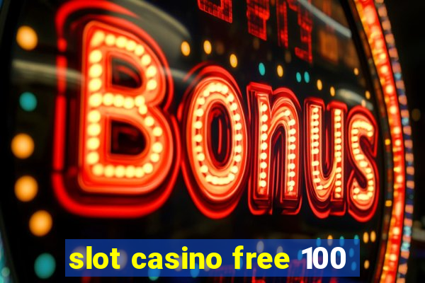 slot casino free 100