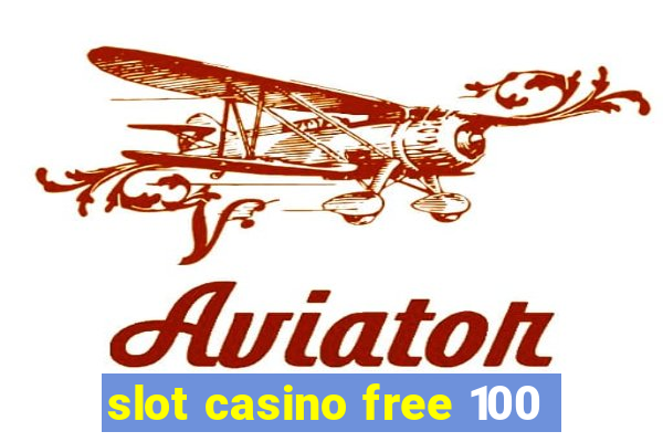 slot casino free 100